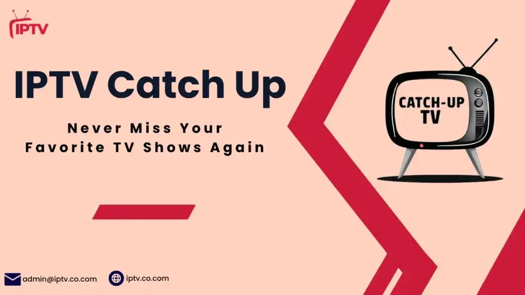 IPTV Catch Up: Never Miss Your Favorite TV Shows Again