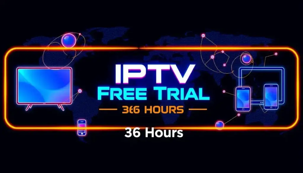 Try IPTV Free Trial 36h – Delivered Instantly