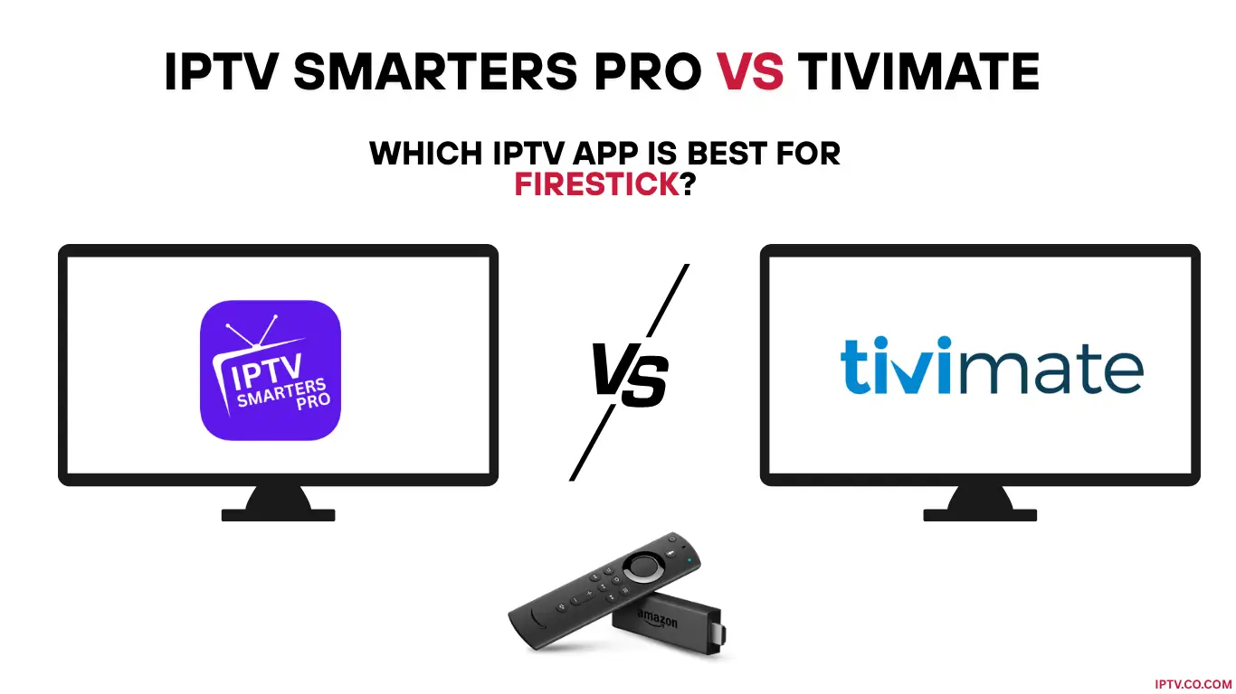 IPTV Smarters Pro vs TiviMate for Firestick