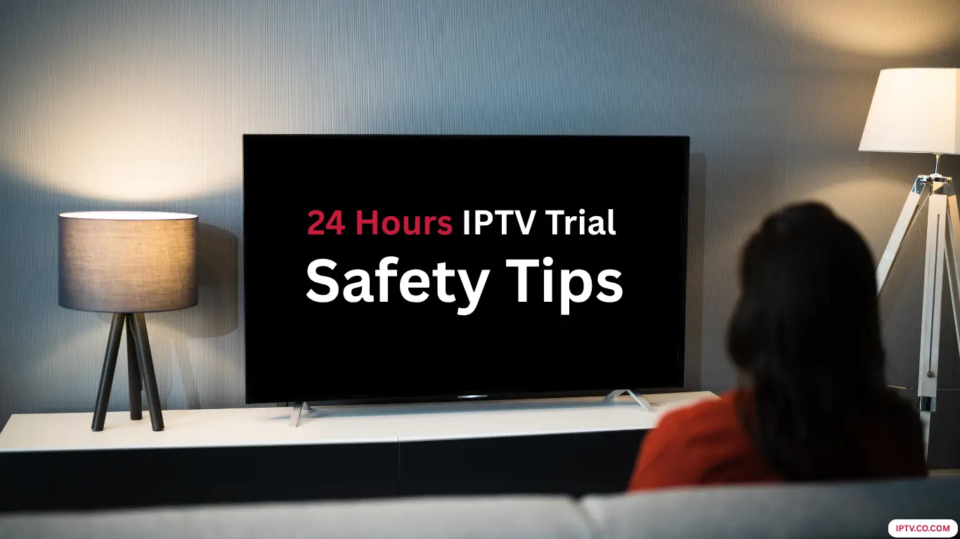 24 Hours IPTV Trial Safety Tips